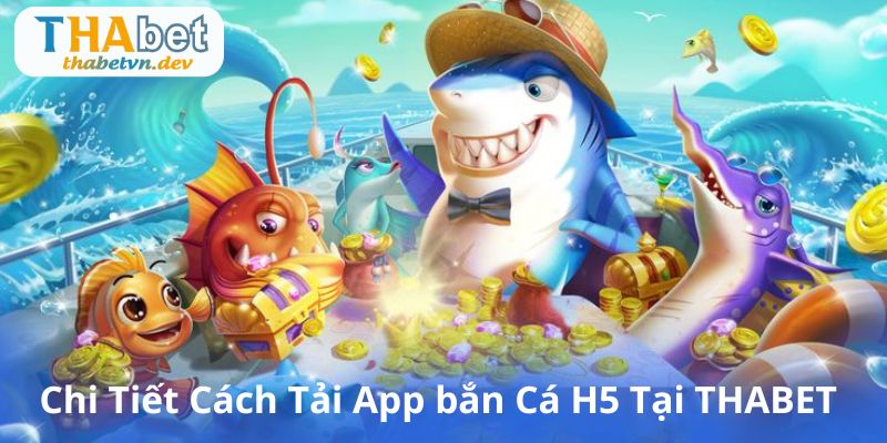ban ca h5 chi tiet cach tai app - 7m vn