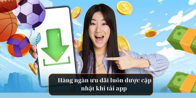 Hàng ngàn ưu đãi luôn được cập nhật khi tải app 