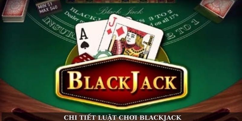 Chi tiết luật chơi Blackjack