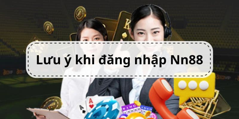 Điều lưu ý để người chơi đăng nhập vào NN88 thành công