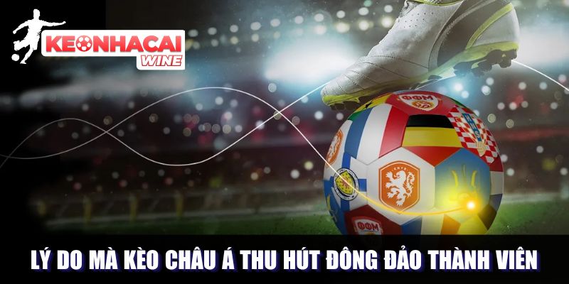Điểm mạnh nổi trội của thể loại kèo chơi châu Á