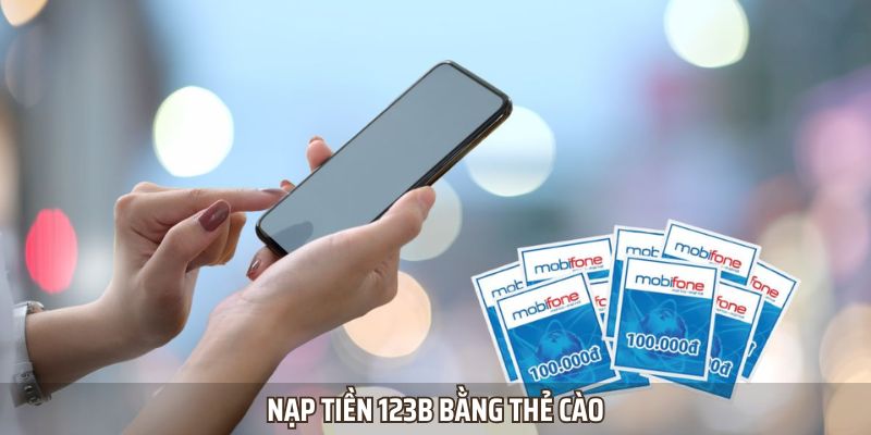 Chuyển tiền vào tài khoản 123B qua thẻ cào